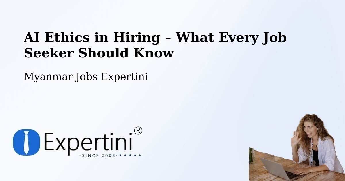 AI Ethics in Recruitment & Hiring – Bhamo - Bhamo, Myanmar Jobs Expertini