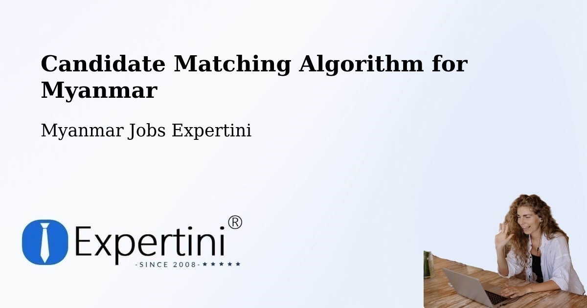 Candidate Matching Algorithm Overview – Bhamo - Myanmar Jobs Expertini