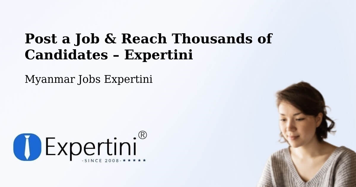 Post a Job in Bhamo – Hire the Right Talent - Bhamo, Myanmar Jobs Expertini