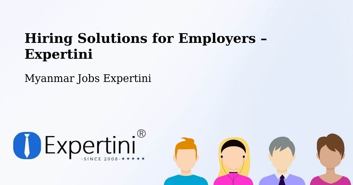 Hiring Solutions for Employers in Bhamo - Bhamo, Myanmar Jobs Expertini