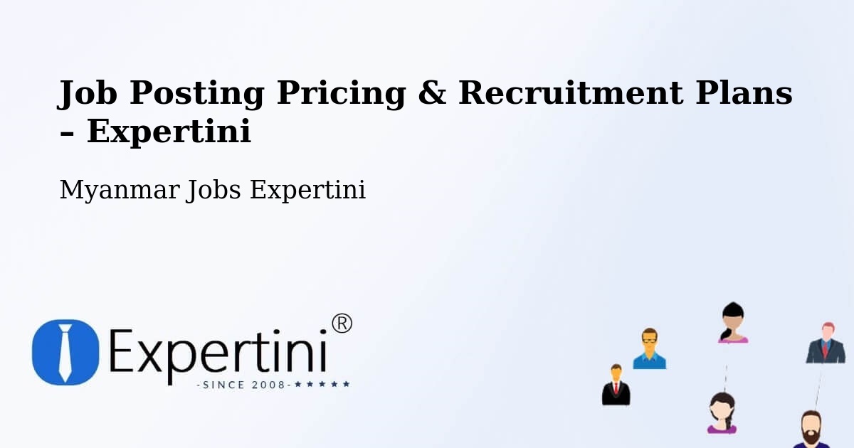 Job Posting Pricing & Recruitment Plans – Bhamo - Bhamo, Myanmar Jobs Expertini